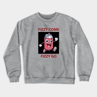 Fizzy Come Fizzy Go | Soda Pun Crewneck Sweatshirt